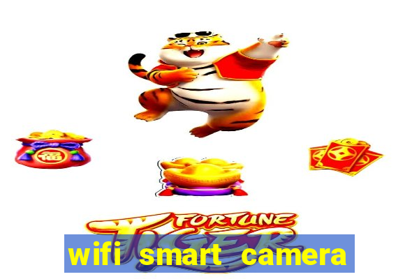 wifi smart camera easy to achieve real time remote viewing